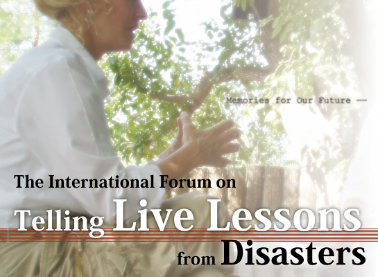 The International Forum on Telling Live Lessons from Disasters